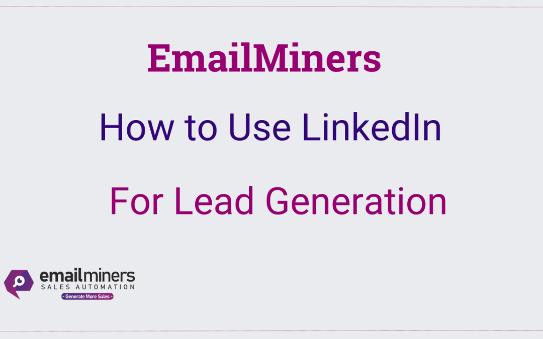 How to Use LinkedIn For Lead Generation
